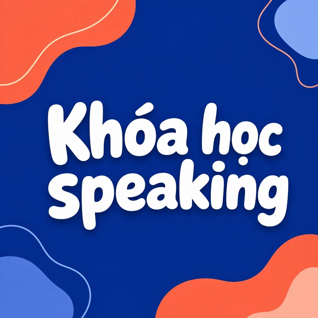 Chọn khóa học speaking tiếng Anh thế nào để nói tốt hơn ngay từ tuần đầu?